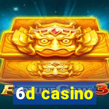 6d casino